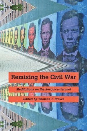 bokomslag Remixing the Civil War