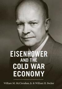 bokomslag Eisenhower and the Cold War Economy