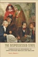 Sara L. Maurer, Sara L Maurer - The Dispossessed State: Narratives of Ownership in Nineteenth-Century Britain and Ireland, Inbunden