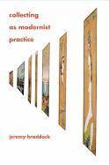 Jeremy Braddock, Cornell University) Braddock, Jeremy (Associate Professor - Collecting as Modernist Practice, Inbunden