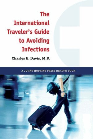 Charles E. Davis - International Traveler's Guide to Avoiding Infections, Inbunden