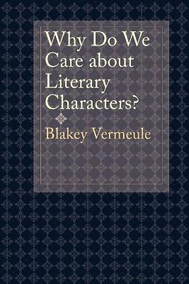 Blakey Vermeule - Why Do We Care about Literary Characters?, Häftad