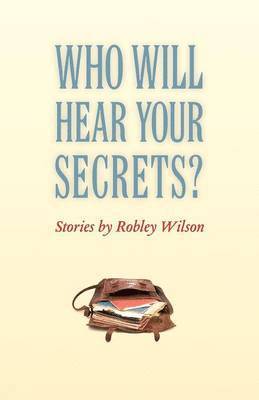 Robley Wilson - Who Will Hear Your Secrets?, Häftad. Tillgänglighet: Lägg i varukorg