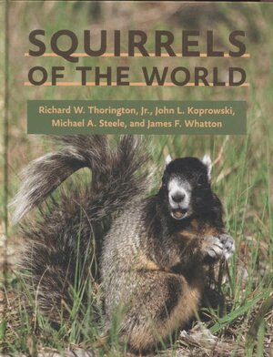 Richard W. Thorington Jr., John L. Koprowski, Michael A. Steele, James F. Whatton - Squirrels of the World, Inbunden