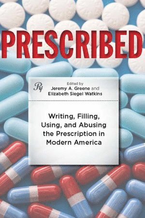 Jeremy A. Greene, Elizabeth Siegel Watkins, Johns Hopkins University) Greene, Jeremy A. (Associate Professor, San Francisco) Watkins, Elizabeth Siegel (Dean, Graduate Division, and Professor, History of Health Sciences, University of California, Jeremy A Greene - Prescribed, Häftad