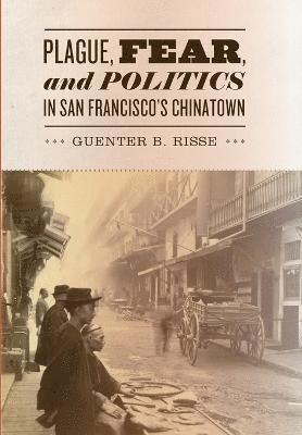 bokomslag Plague, Fear, and Politics in San Francisco's Chinatown