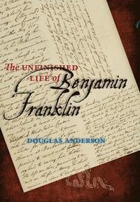 bokomslag The Unfinished Life of Benjamin Franklin