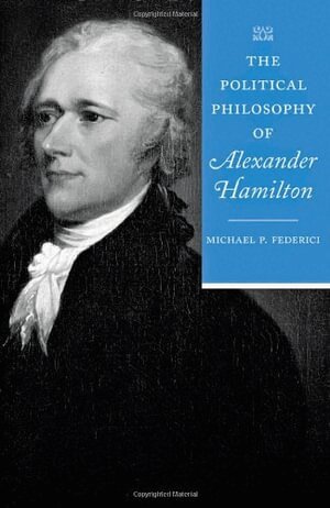 Michael P. Federici - Political Philosophy of Alexander Hamilton, Häftad
