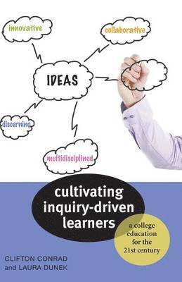 Clifton Conrad, Laura Dunek - Cultivating Inquiry-Driven Learners: A College Education for the Twenty-First Century, Häftad