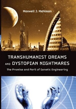 Maxwell J. Mehlman - Transhumanist Dreams and Dystopian Nightmares, Inbunden
