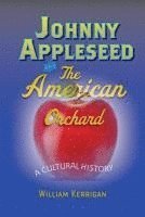 bokomslag Johnny Appleseed and the American Orchard
