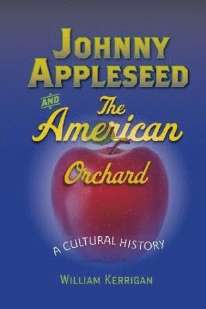 bokomslag Johnny Appleseed and the American Orchard