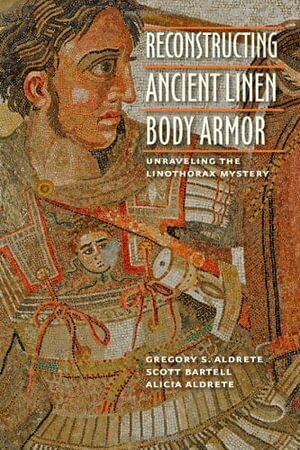 Gregory S. Aldrete, Scott M. Bartell, Alicia Aldrete - Reconstructing Ancient Linen Body Armor, Inbunden