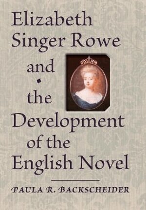 Paula R. Backscheider - Elizabeth Singer Rowe and the Development of the English Novel, Inbunden