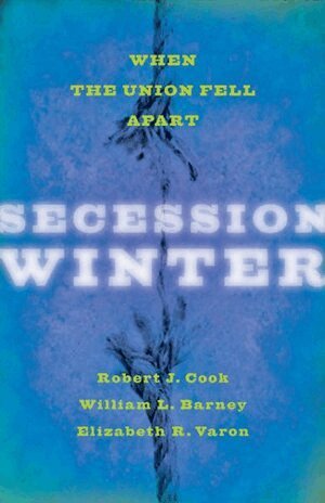 Robert J. Cook, William L. Barney, Elizabeth R. Varon - Secession Winter, Häftad
