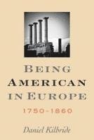 bokomslag Being American in Europe, 1750-1860