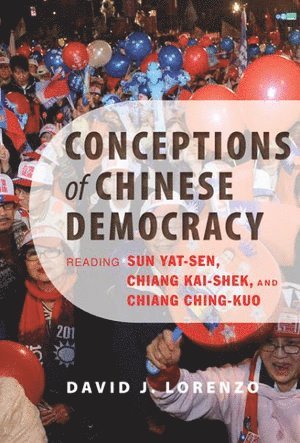 David J. Lorenzo, National Chengchi University) Lorenzo, David J. (Visiting Associate Professor, David J Lorenzo - Conceptions of Chinese Democracy, Inbunden