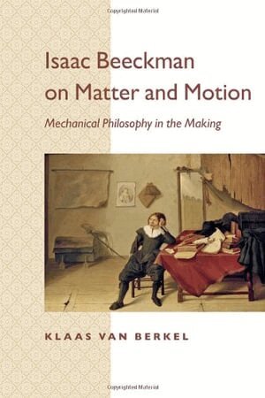 Klaas van Berkel - Isaac Beeckman on Matter and Motion, Häftad
