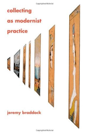 Jeremy Braddock - Collecting as Modernist Practice, Häftad