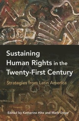 Katherine Hite, Mark Ungar, Vassar College) Hite, Katherine (Professor, Mark (Brooklyn College-CUNY) Ungar - Sustaining Human Rights in the Twenty-First Century, Inbunden