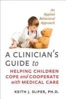 bokomslag A Clinician's Guide to Helping Children Cope and Cooperate with Medical Care