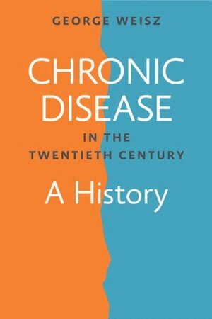 George Weisz - Chronic Disease in the Twentieth Century, Häftad
