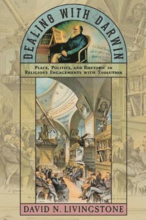 David N. Livingstone, The Queen’s University Belfast) Livingstone, David N. (Professor of Geography and Intellectual History, David N Livingstone - Dealing with Darwin, Inbunden