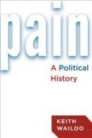 Keith Wailoo - Pain: A Political History, Inbunden