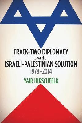 Track-Two Diplomacy toward an Israeli-Palestinian Solution, 1978-2014 1