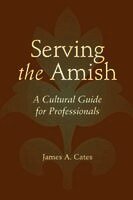 James A. Cates - Serving the Amish, Häftad
