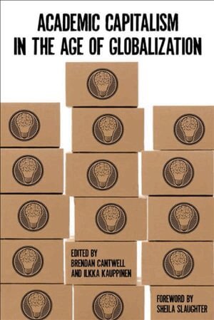 Brendan Cantwell, Ilkka Kauppinen - Academic Capitalism in the Age of Globalization, Häftad