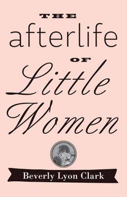 bokomslag The Afterlife of &quot;Little Women&quot;