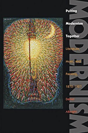 Daniel Albright - Putting Modernism Together, Inbunden