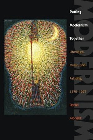 Daniel Albright - Putting Modernism Together, Häftad
