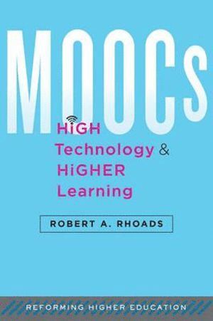 Robert A. Rhoads, Robert A. (UCLA) Rhoads, Robert A Rhoads - MOOCs, High Technology, and Higher Learning, Inbunden