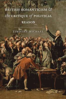 Timothy Michael, University of Oxford) Michael, Timothy (Tutor and University Lecturer - British Romanticism and the Critique of Political Reason, Inbunden