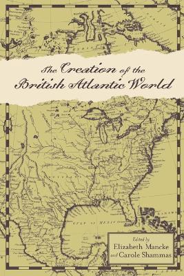 Elizabeth Mancke, Carole Shammas - Creation of the British Atlantic World, Häftad