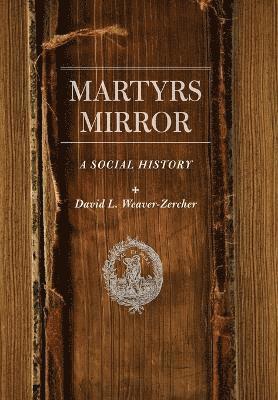 David L. Weaver-Zercher - Martyrs Mirror, Inbunden