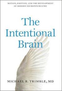 bokomslag The Intentional Brain: Motion, Emotion, and the Development of Modern Neuropsychiatry