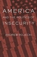 bokomslag America and the Politics of Insecurity