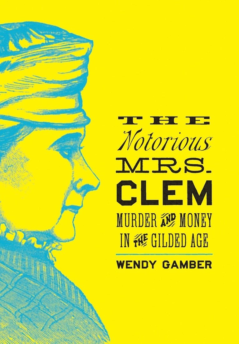 Wendy Gamber, Wendy, Gamber - Notorious Mrs. Clem, Inbunden