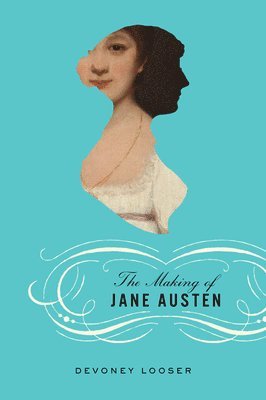Devoney Looser, Arizona State University) Looser, Devoney (Professor - Making of Jane Austen, Inbunden