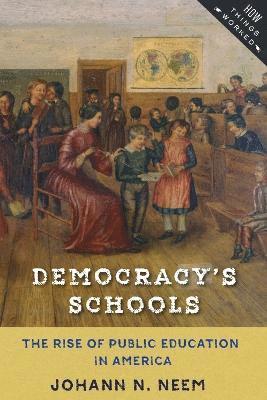 Johann N. Neem - Democracy's Schools, Häftad