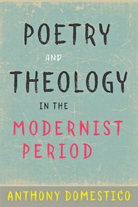 bokomslag Poetry and Theology in the Modernist Period