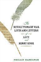 bokomslag The Revolutionary War Lives and Letters of Lucy and Henry Knox