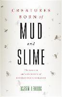 Daryn Lehoux, Daryn (Queen's University) Lehoux - Creatures Born of Mud and Slime, Inbunden