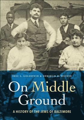 Eric L. Goldstein, Deborah R. Weiner, Eric L. (Emory University) Goldstein, Eric L Goldstein, Deborah R Weiner - On Middle Ground, Inbunden