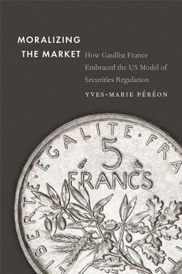 Yves-Marie Péréon, University of Rouen) Pereon, Yves-Marie (Assistant Professor of American History - Moralizing the Market, Inbunden