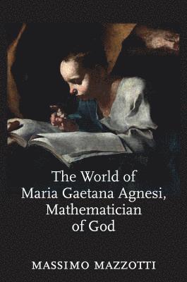 The World of Maria Gaetana Agnesi, Mathematician of God 1