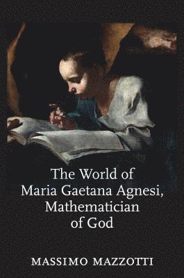 Massimo Mazzotti, Berkeley) Mazzotti, Massimo (University of California - World of Maria Gaetana Agnesi, Mathematician of God, Häftad